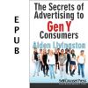 The Secrets of Advertising to Gen Y Consumers (EPUB)